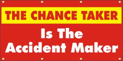 The Chance Taker Is The Accident Maker Banner