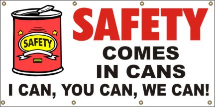 Safety Comes In Cans Banner